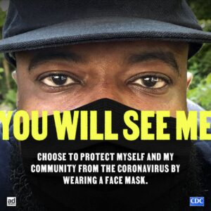 Poster shows a close-up of a young person wearing a mask with text that reads you will see me choose to protect myself and my community from the coronavirus by wearing a face mask.